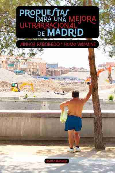Propuestas para una mejora ultrarracional de Madrid